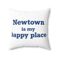 Newtown Is My Happy Place Spun Polyester Square Pillow