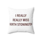I Really Really Miss North Stonington Polyester Square Pillow