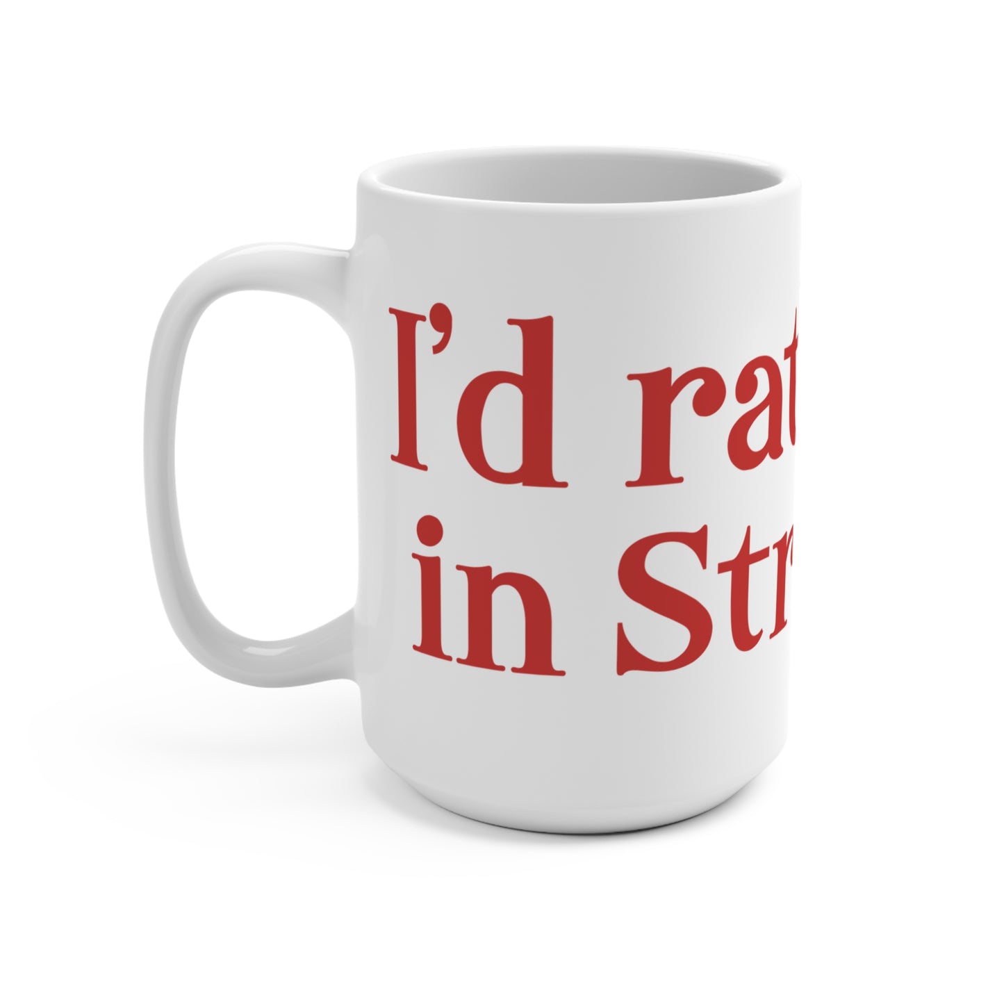 I’d rather be in Stratford  Mug 15oz