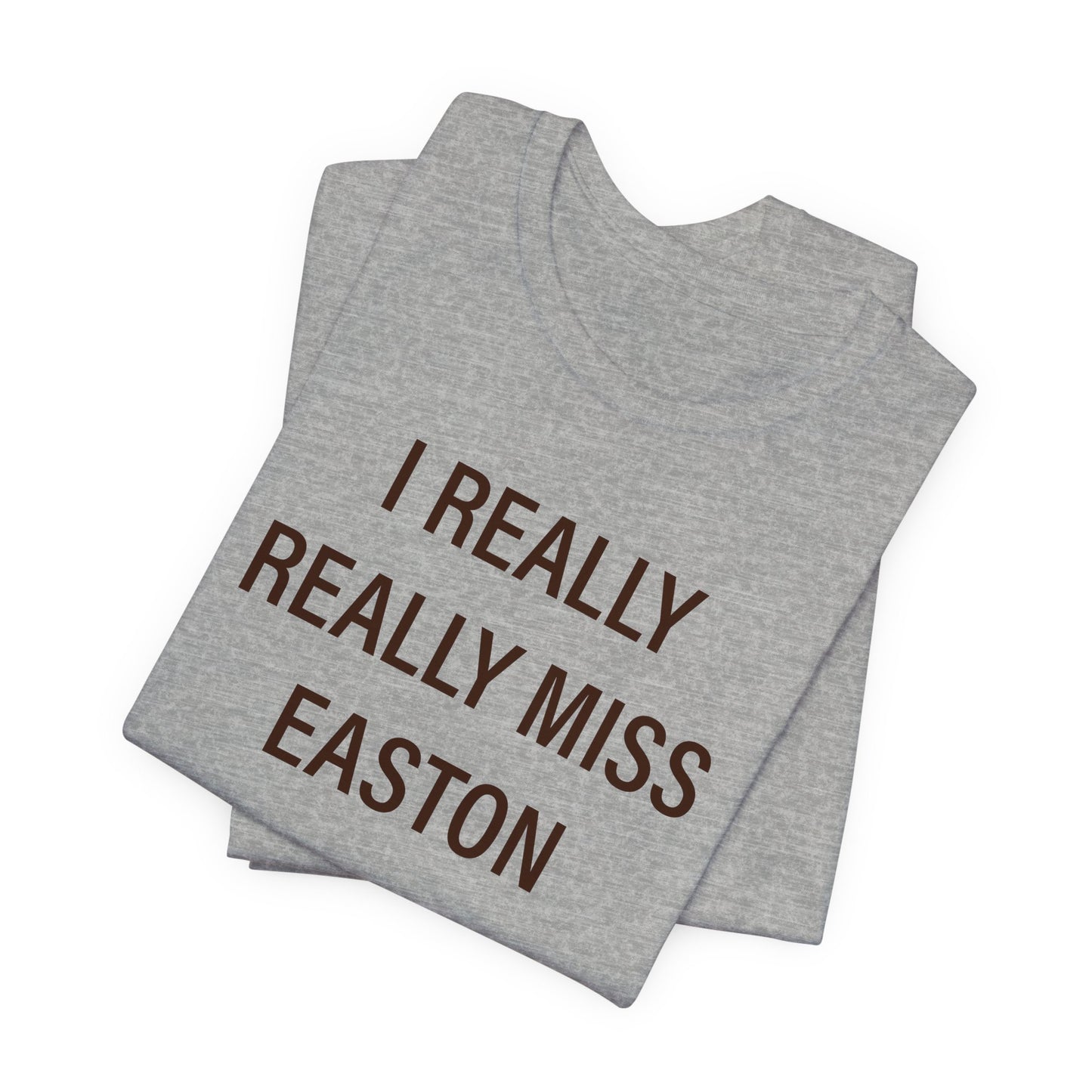 I Really Really Miss Easton Unisex Jersey Short Sleeve Tee