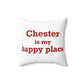 Chester is My Happy Place Spun Polyester Square Pillow