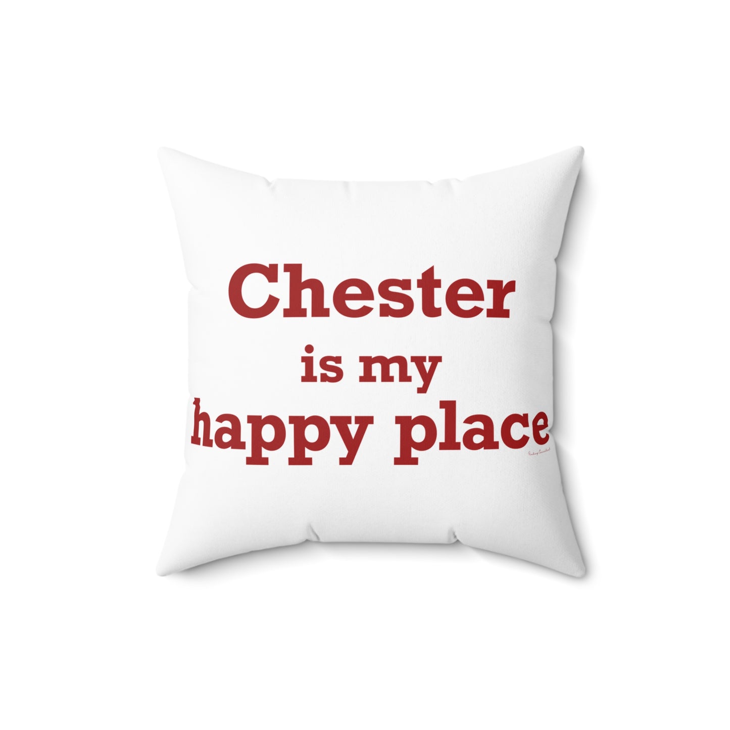 Chester is My Happy Place Spun Polyester Square Pillow