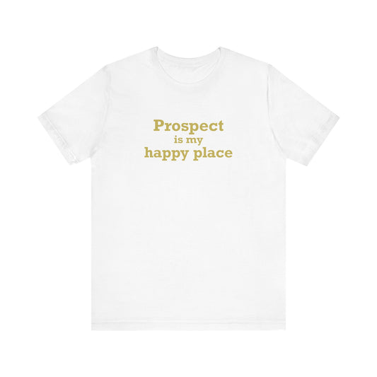 Prospect is My Happy Place Unisex Short Sleeve T-Shirt