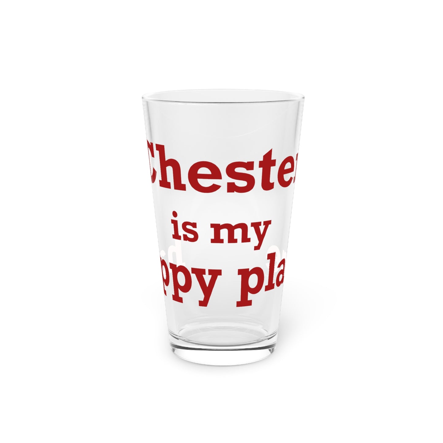 Chester is My Happy Place Pint Glass, 16oz