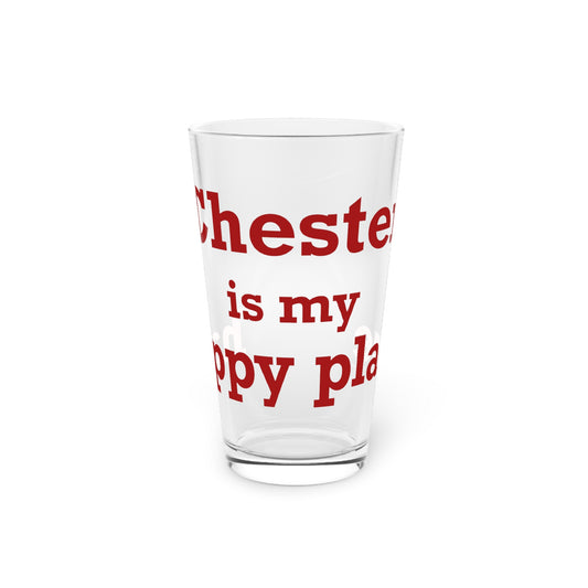 Chester is My Happy Place Pint Glass, 16oz