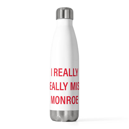I Really Really Miss Monroe 20oz Insulated Bottle