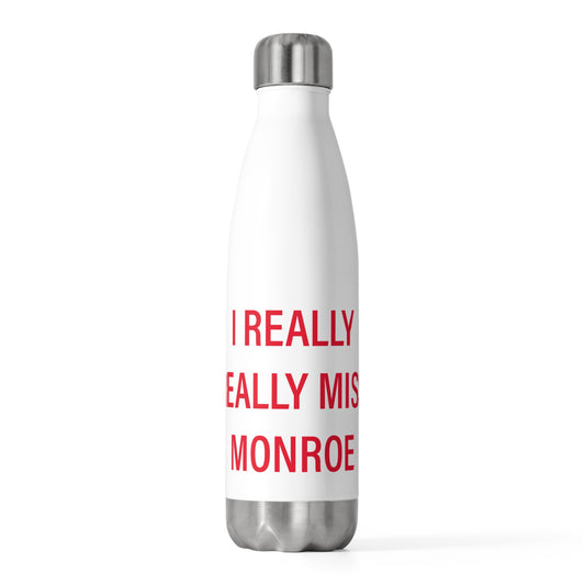 I Really Really Miss Monroe 20oz Insulated Bottle