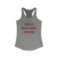 I Really Really Miss Ashford Women's Ideal Racerback Tank Top
