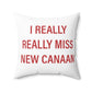 I Really Really Miss New Canaan Spun Polyester Square Pillow