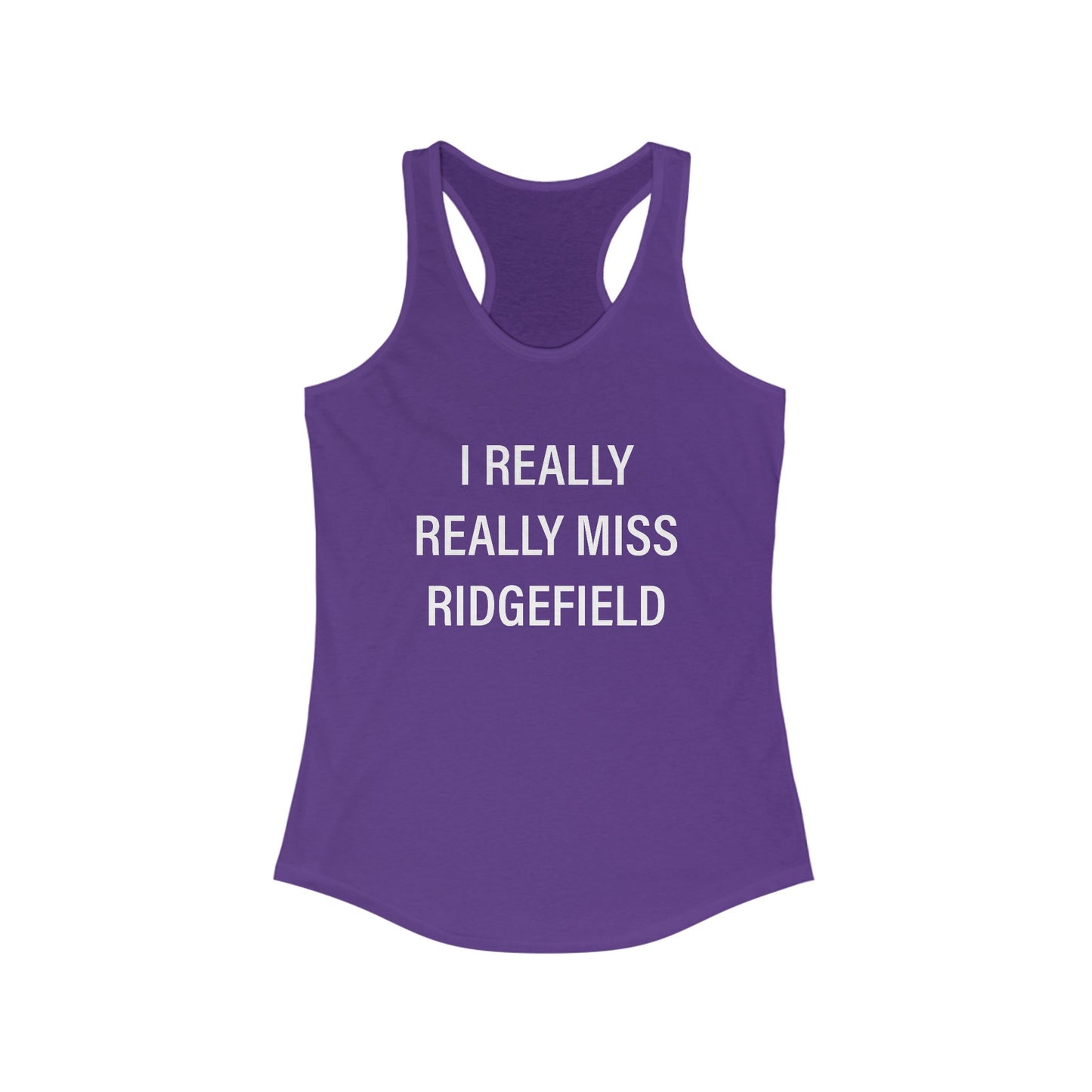 I Really Really Miss Ridgefield Women's Ideal Racerback Tank Top
