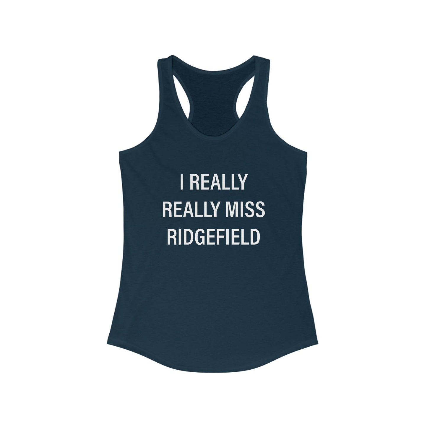 I Really Really Miss Ridgefield Women's Ideal Racerback Tank Top