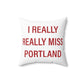 I Really Really Miss Portland Spun Polyester Square Pillow