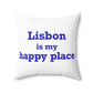Lisbon is My Happy Place Spun Polyester Square Pillow