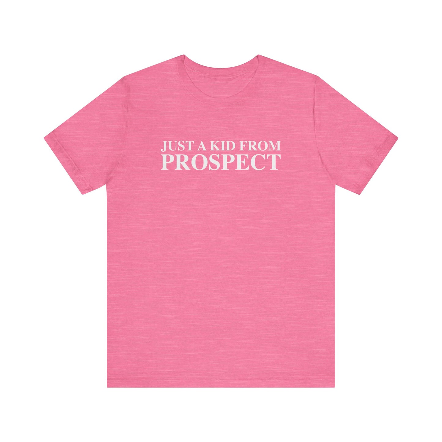 Just a kid from Prospect Unisex Jersey Short Sleeve T-Shirt