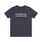 I’d rather be in Greenwich Unisex Jersey Short Sleeve T-Shirt