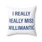 I Really Really Miss Willimantic Spun Polyester Square Pillow