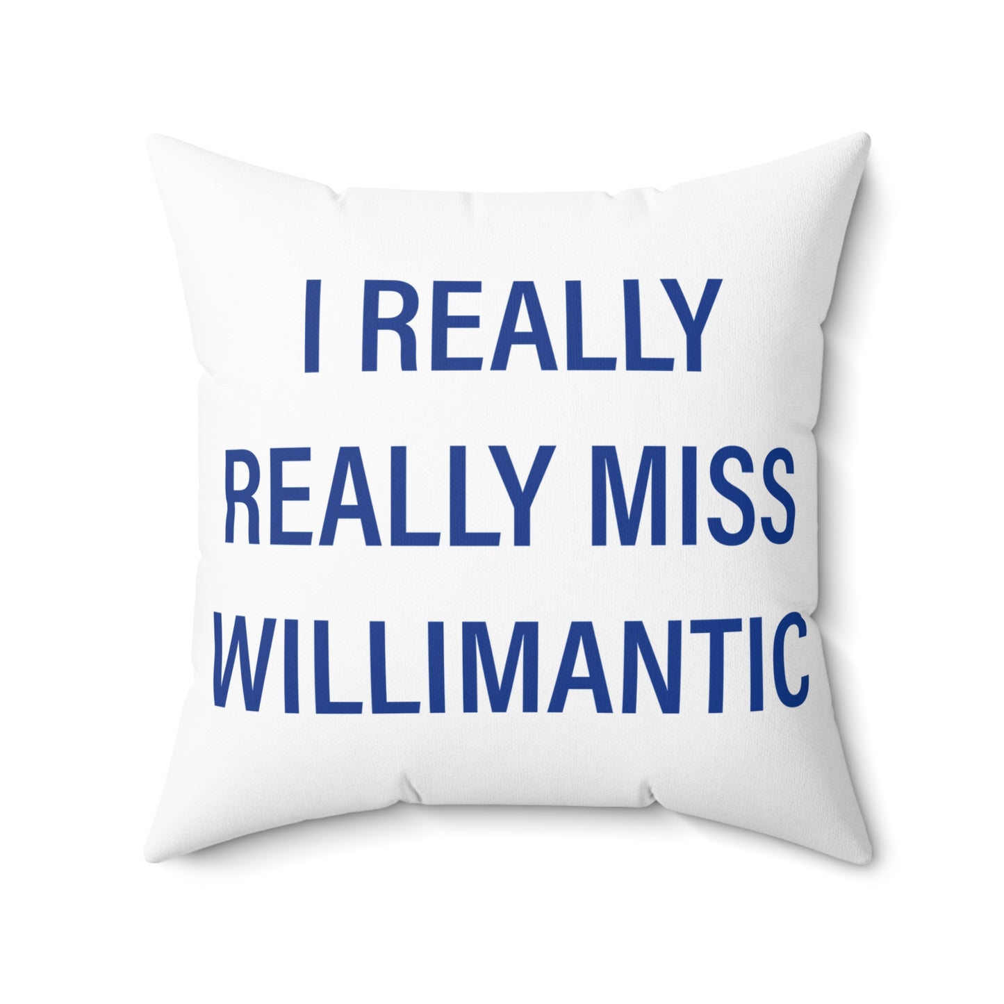 I Really Really Miss Willimantic Spun Polyester Square Pillow