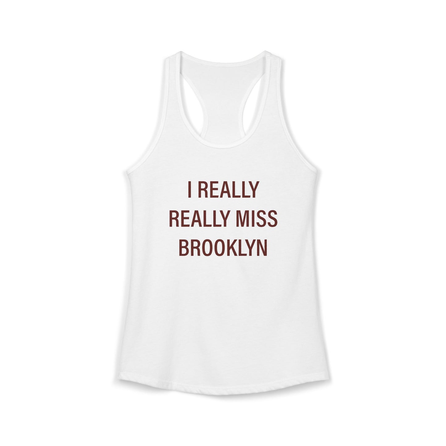 I Really Really Miss Brooklyn Women's Ideal Racerback Tank Top