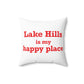 Lake Hills is My Happy Place Spun Polyester Square Pillow