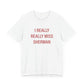 I Really Really Miss Sherman Unisex Jersey Short Sleeve Tee