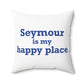 Seymour is My Happy Place Polyester Square Pillow