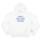 I Really Really Miss Stafford Champion Hoodie
