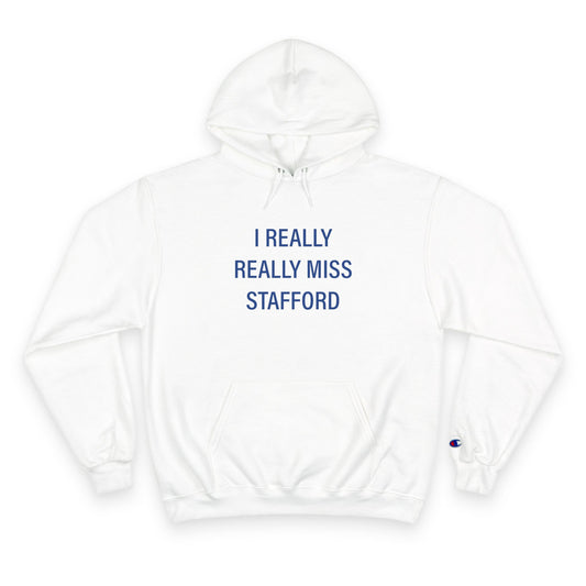 I Really Really Miss Stafford Champion Hoodie