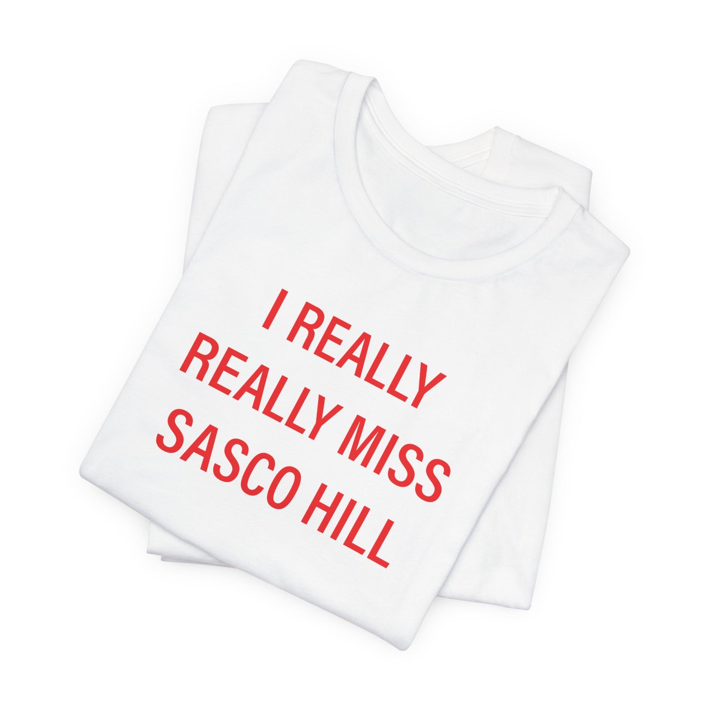 I Really Really Miss Sasco Hill Unisex Jersey Short Sleeve T-Shirt