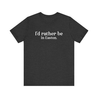 I'd rather be in Easton. Unisex Jersey Short Sleeve Tee