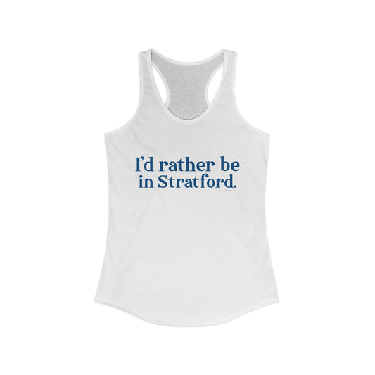 I'd rather be in Stratford. Women's Ideal Racerback Tank