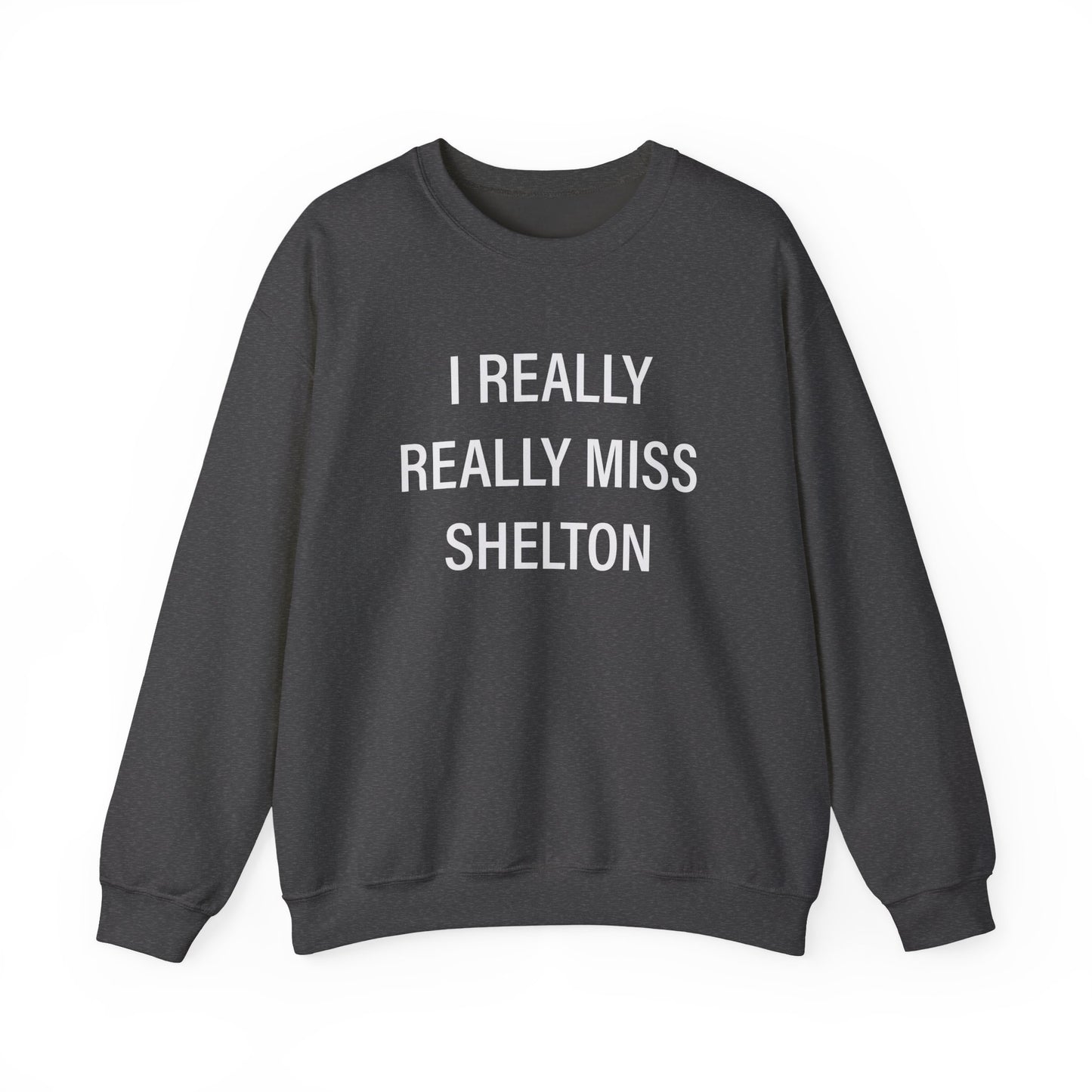 I Really Really Miss Shelton Unisex Heavy Blend™ Crewneck Sweatshirt