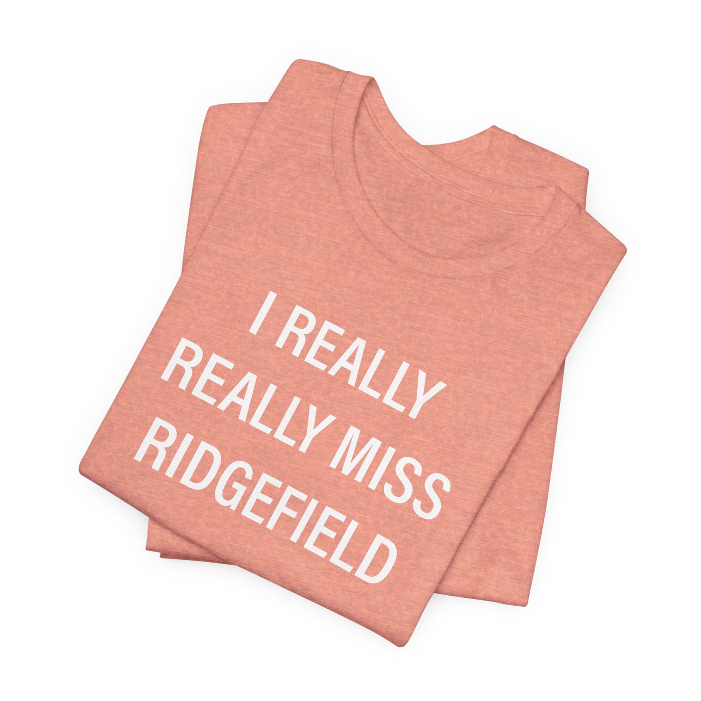 I Really Really Miss Ridgefield Unisex Jersey Short Sleeve T-Shirt