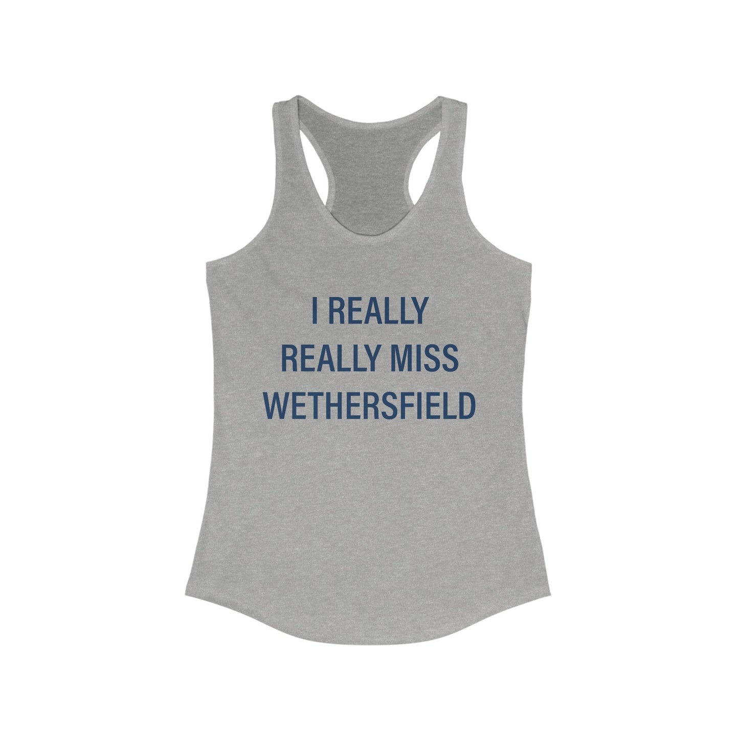 I Really Really Miss Wethersfield Women's Ideal Racerback Tank