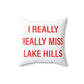 I Really Really Miss Lake Hills Spun Polyester Square Pillow