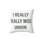 I Really Really Miss Union Spun Polyester Square Pillow