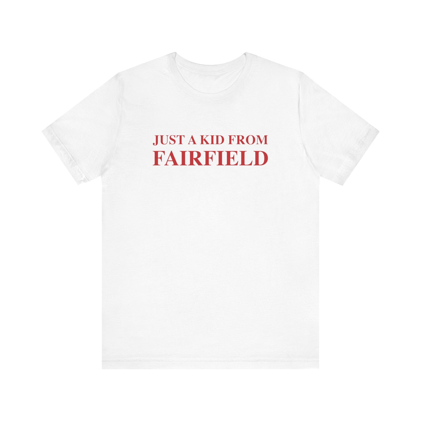 Just a kid from Fairfield Unisex Jersey Short Sleeve T-Shirt