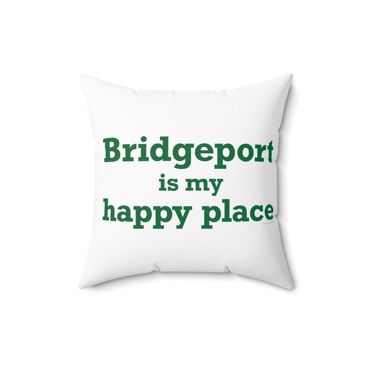 Bridgeport Is My Happy Place Spun Polyester Square Pillow