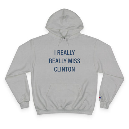 I Really Really Miss Clinton Champion Hoodie