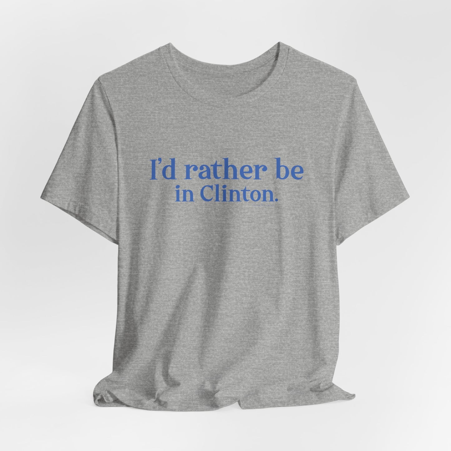 I'd rather be in Clinton. Unisex Jersey Short Sleeve Tee