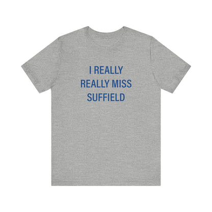 I Really Really Miss Suffield Unisex Jersey Short Sleeve T-Shirt