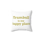 Trumbull Is My Happy Place Spun Polyester Square Pillow