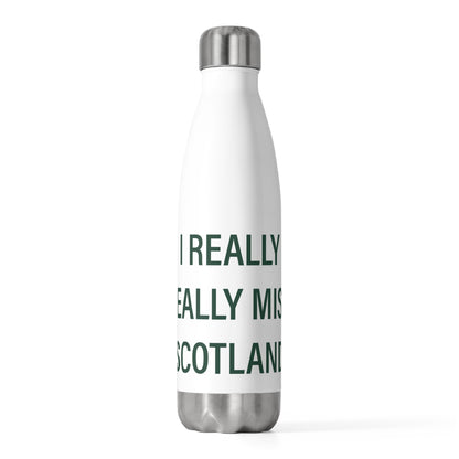 I Really Really Miss Scotland 20oz Insulated Bottle