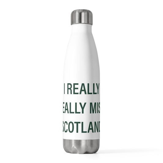 I Really Really Miss Scotland 20oz Insulated Bottle