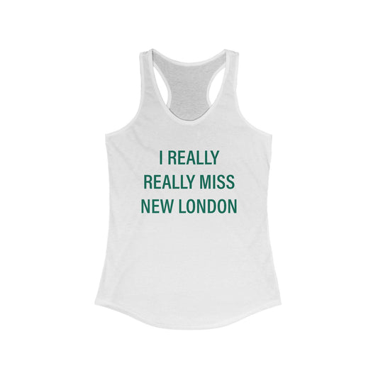 I Really Really Miss New London Women's Ideal Racerback Tank