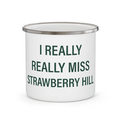I Really Really Miss Strawberry Hill Enamel Camping Mug