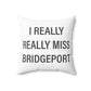I Really Really Miss Bridgeport Spun Polyester Square Pillow