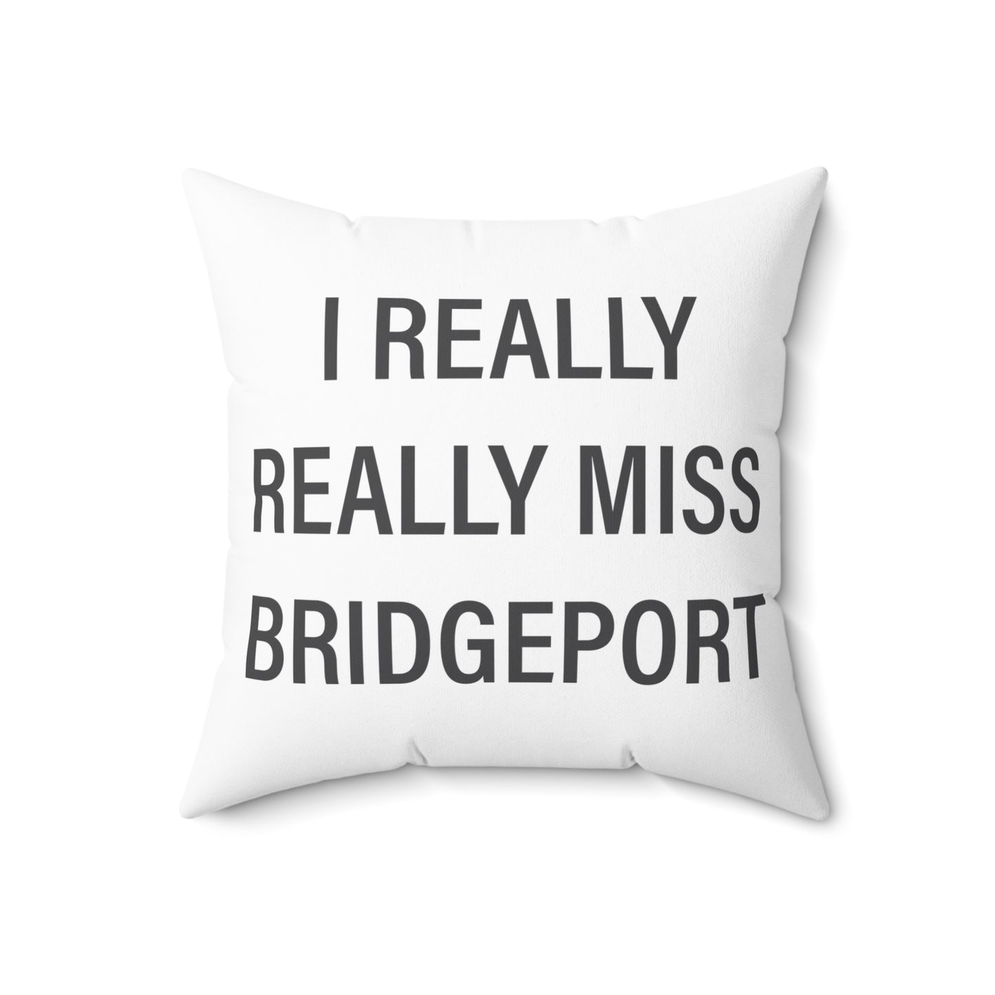 I Really Really Miss Bridgeport Spun Polyester Square Pillow