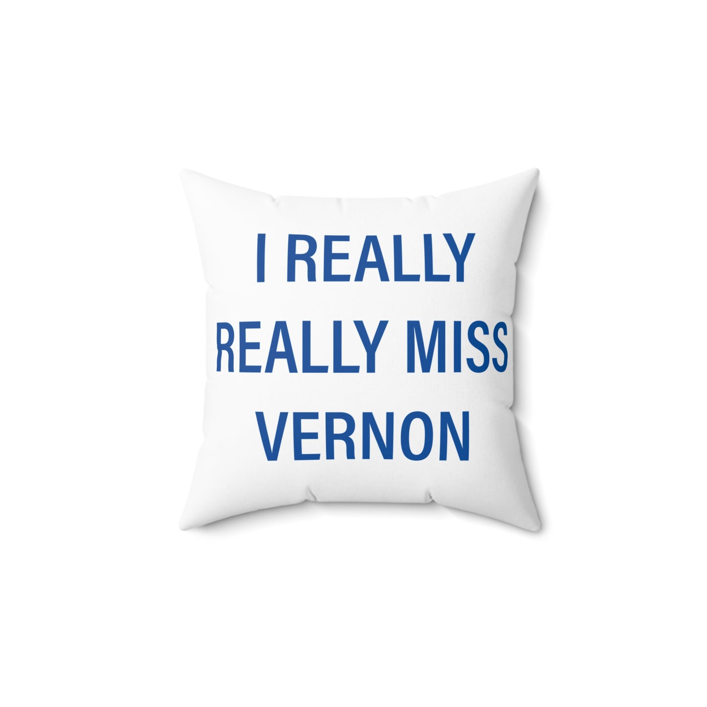 I Really Really Miss Vernon Spun Polyester Square Pillow