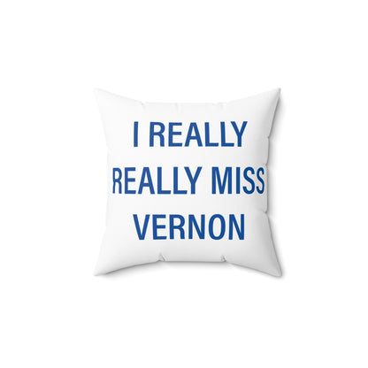 I Really Really Miss Vernon Spun Polyester Square Pillow