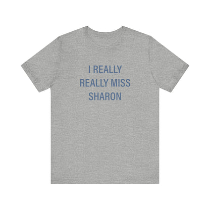 I Really Really Miss Sharon Unisex Jersey Short Sleeve T-Shirt